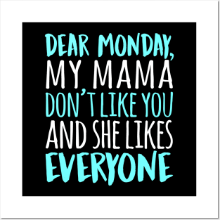 Dear Monday My Mama Don't Like You And She Likes Everyone Posters and Art